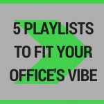 5 playlists to fit your offices vibe