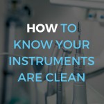 how and why to know your instruments are clean