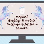 9 magical desktop and mobile wallpapers fit for a unicorn