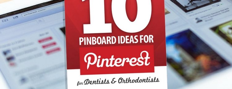 10 pinterest board ideas for dentists and orthodontists