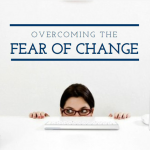 overcoming the fear of change