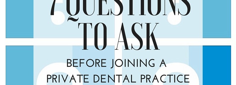 7 Questions to ask Before Joining a Private Dental Practice