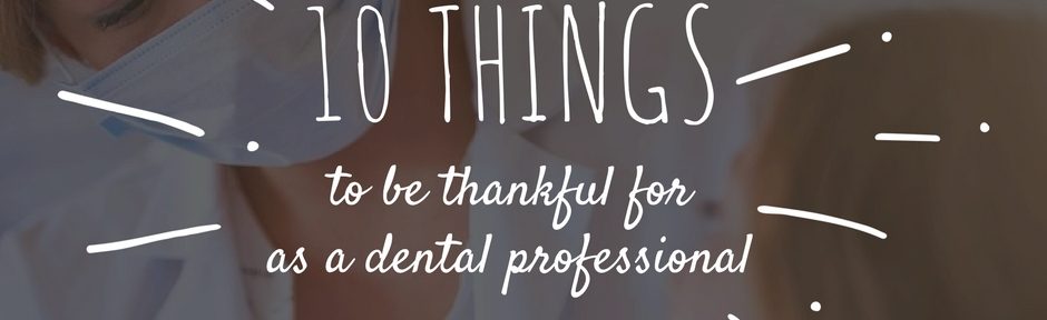 10 things to be thankful for as a dental professional