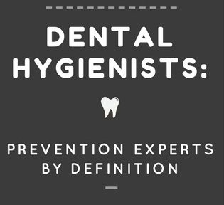dental hygienists are prevention experts by definition