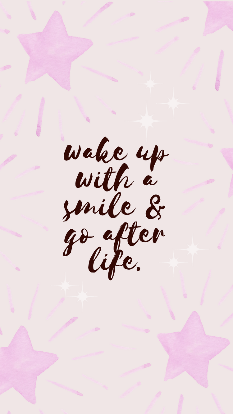 Wake Up With A Smile And Go After Life Iphone Wallpaper Off The Cusp