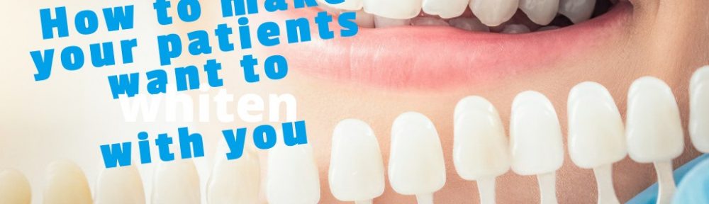 How to Make Your Patients Want to Whiten (With You!)