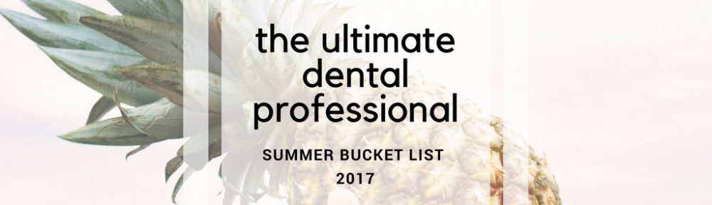 the ultimate dental professional summer bucket list