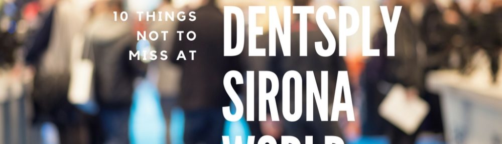 10 Things Not to Miss at Dentsply Sirona World 2017