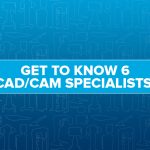 Get to know 6 CADCAM Specialists OffTheCusp Blog