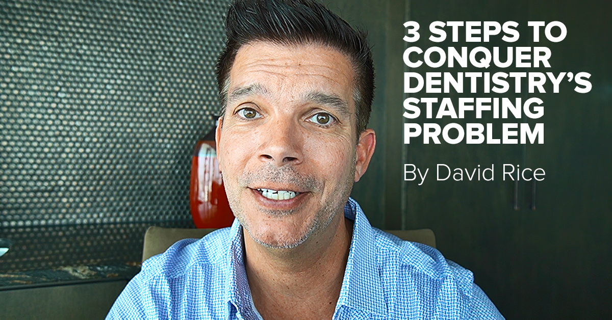 3 Steps to Conquer Dentistry’s Staffing Problem